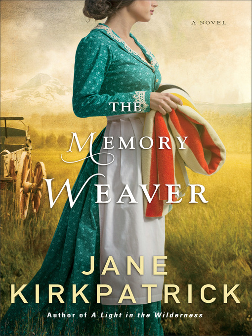 Title details for The Memory Weaver by Jane Kirkpatrick - Available